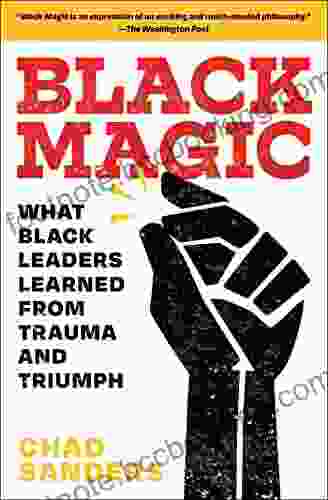 Black Magic: What Black Leaders Learned From Trauma And Triumph
