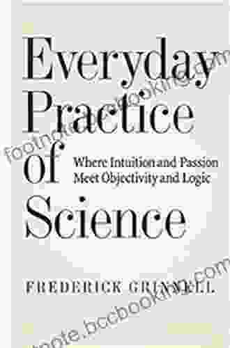 Everyday Practice Of Science: Where Intuition And Passion Meet Objectivity And Logic