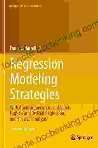 Regression Modeling Strategies: With Applications To Linear Models Logistic And Ordinal Regression And Survival Analysis (Springer In Statistics)