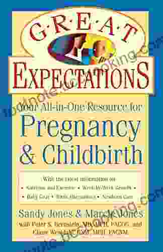 Great Expectations: Your All In One Resource For Pregnancy Childbirth